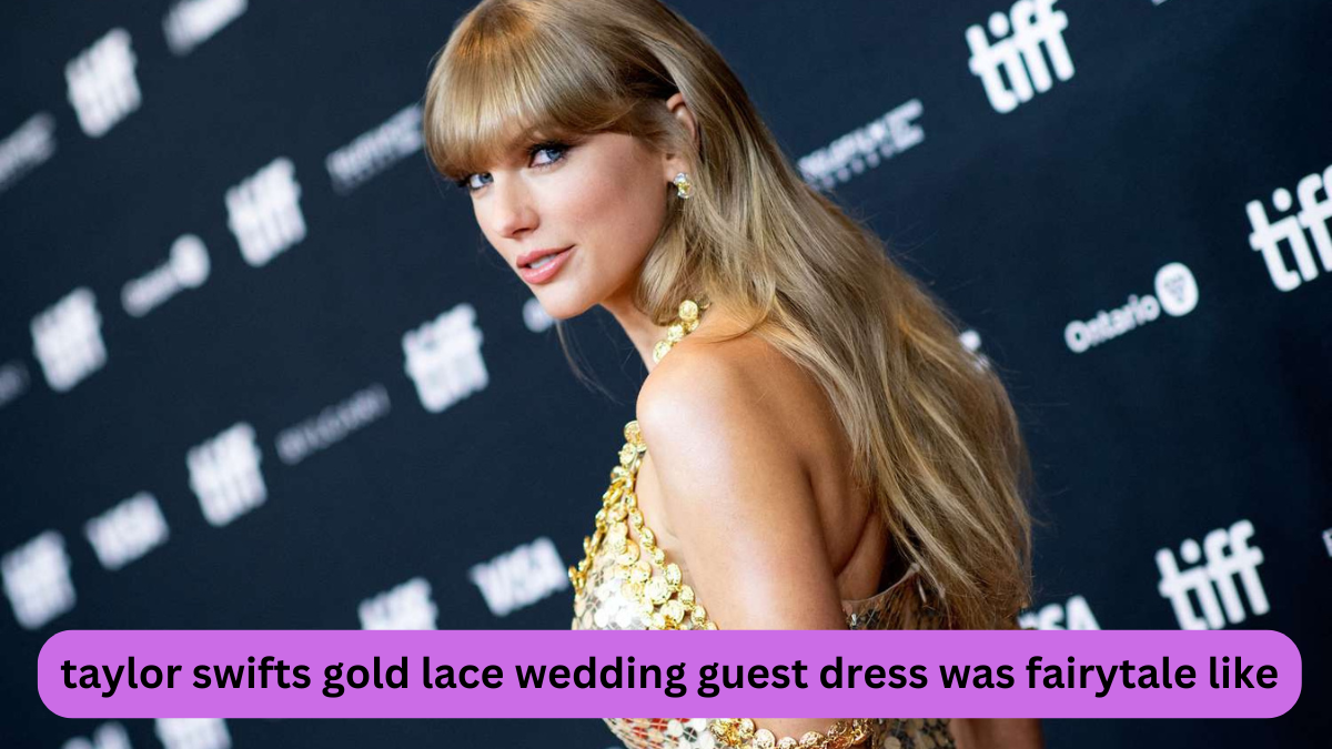 taylor swifts gold lace wedding guest dress was fairytale-like