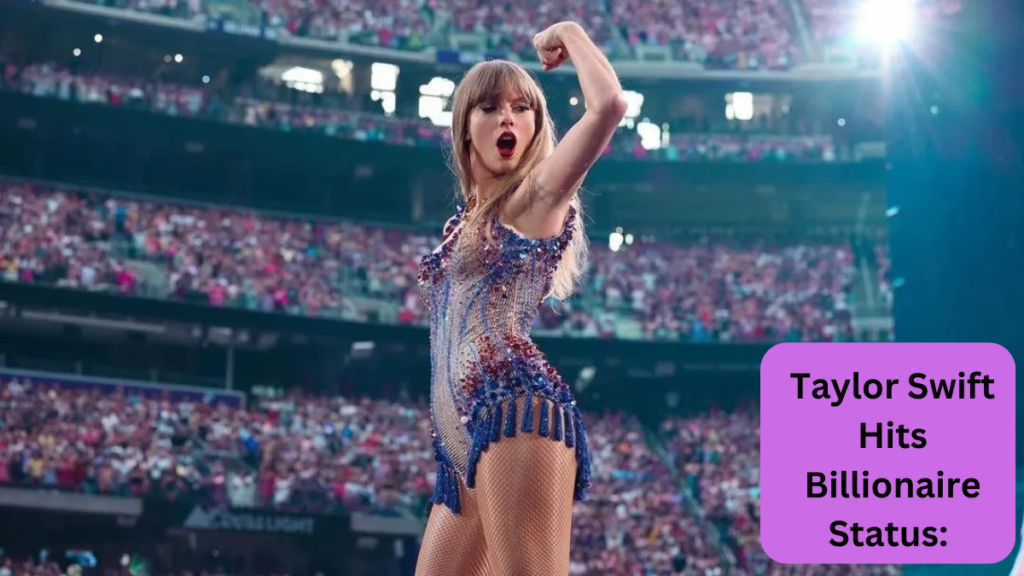 Taylor Swift Hits Billionaire Status: A Look at Her Net Worth