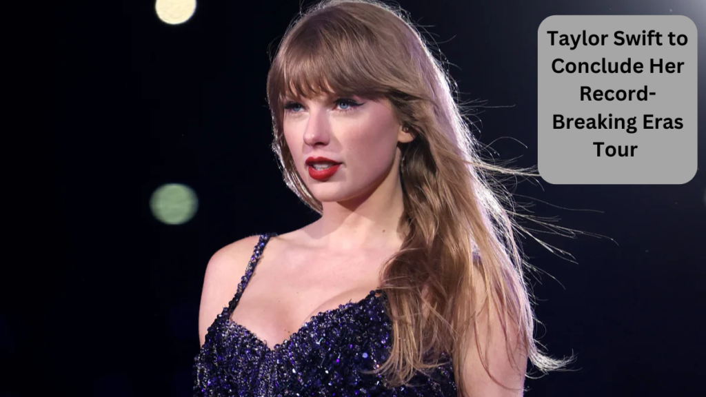 Taylor Swift to Conclude Her Record-Breaking Eras Tour in December