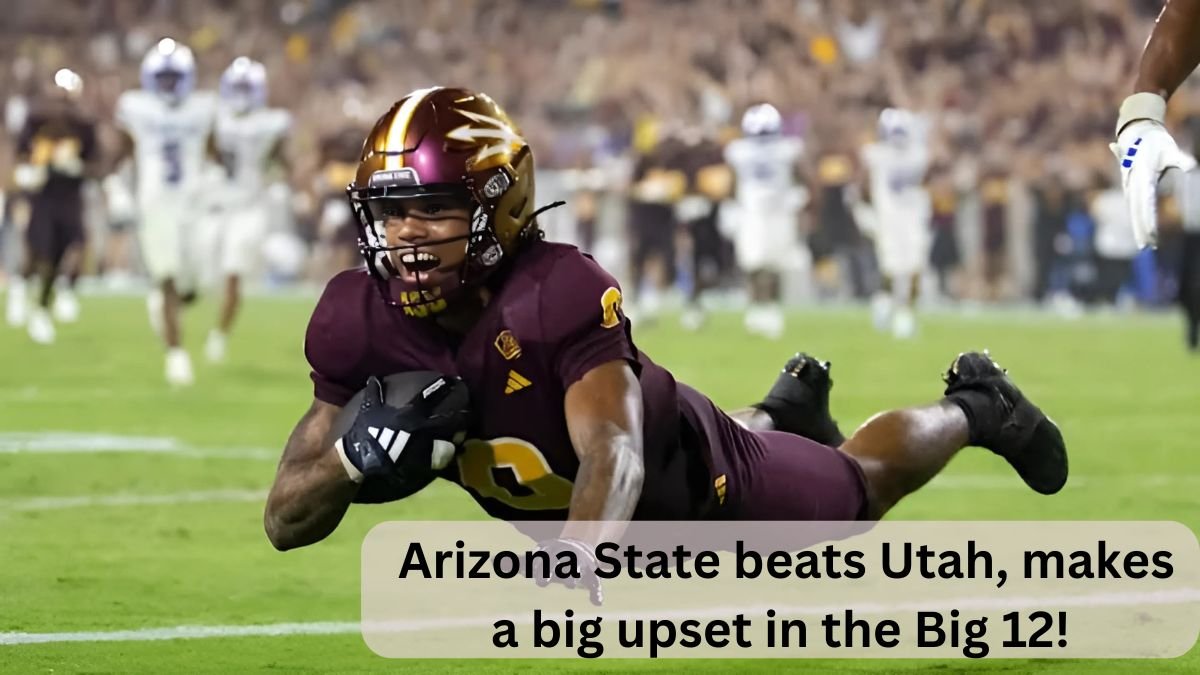 Arizona State beats Utah, makes a big upset in the Big 12!