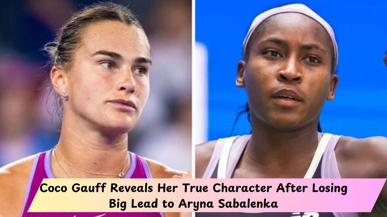 Coco Gauff Reveals Her True Character After Losing Big Lead to Aryna Sabalenka