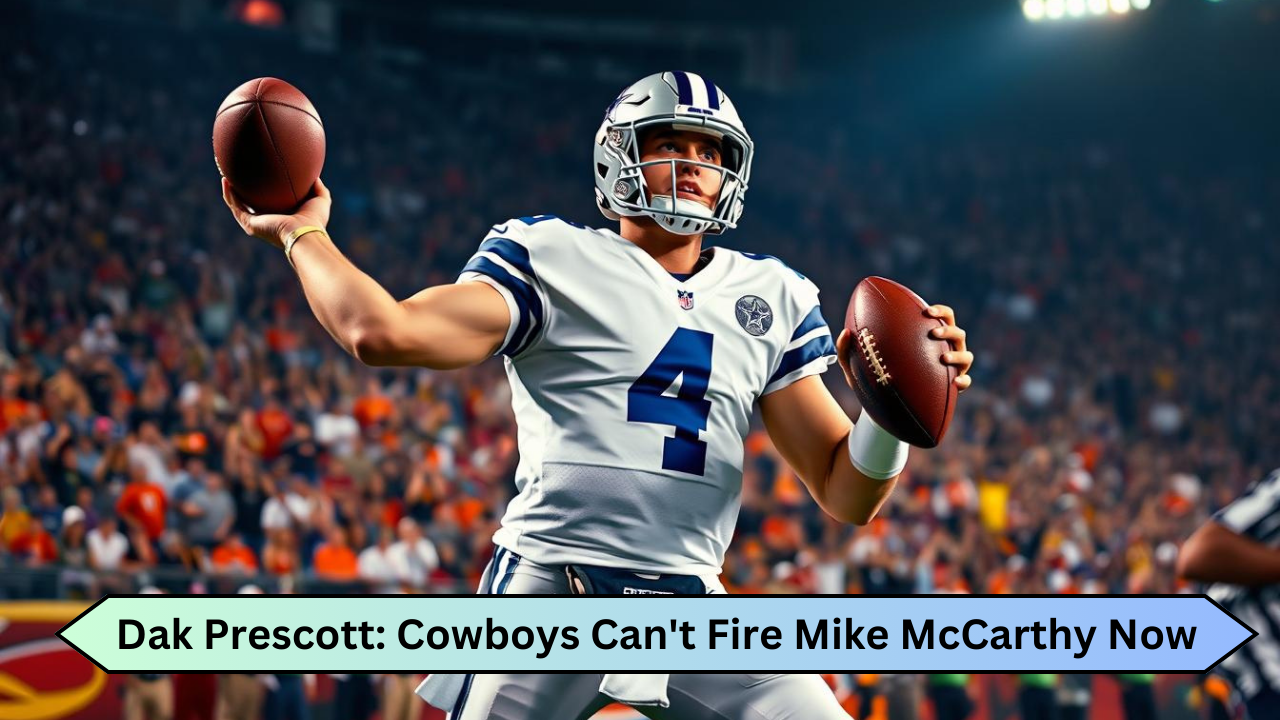 Dak Prescott Cowboys Can't Fire Mike McCarthy Now