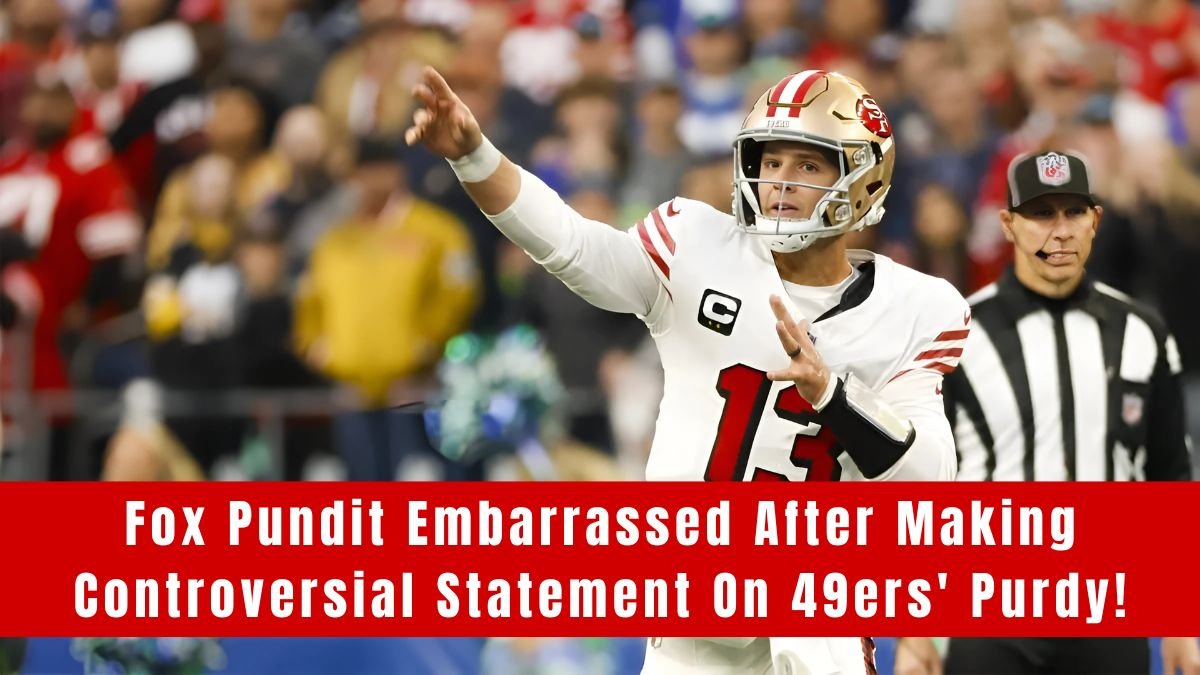 Fox Pundit Embarrassed After Making Controversial Statement On 49ers' Purdy!