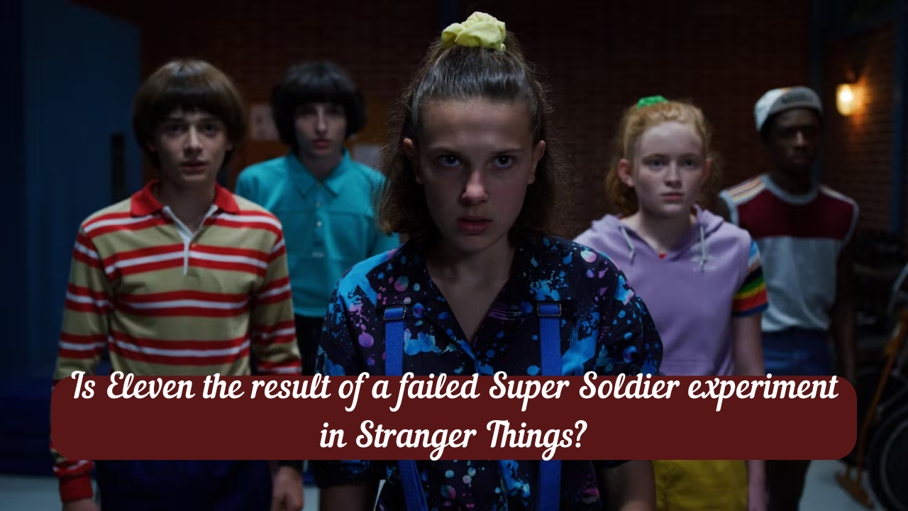 Is Eleven the result of a failed Super Soldier experiment in Stranger Things?