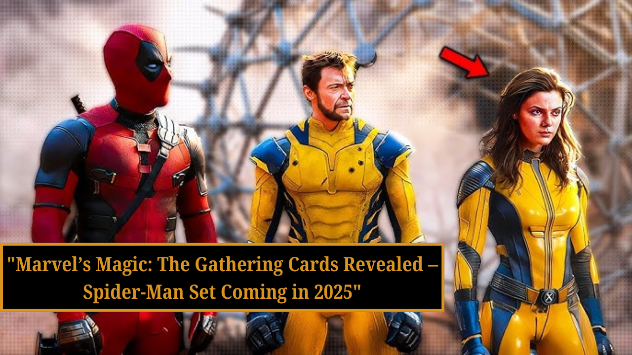 Marvel’s Magic The Gathering Cards Revealed – Spider-Man Set Coming in 2025