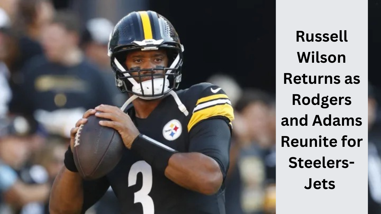 Russell Wilson Returns as Rodgers and Adams Reunite for Steelers-Jets