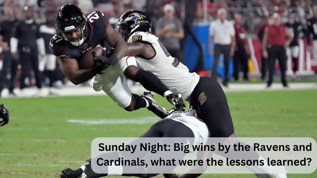 Sunday Night: Big wins by the Ravens and Cardinals, what were the lessons learned?