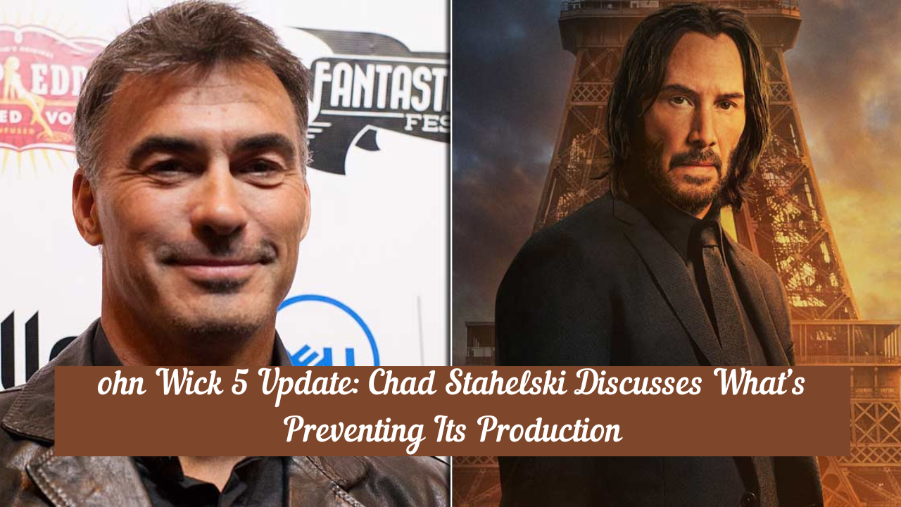 ohn Wick 5 Update: Chad Stahelski Discusses What’s Preventing Its Production