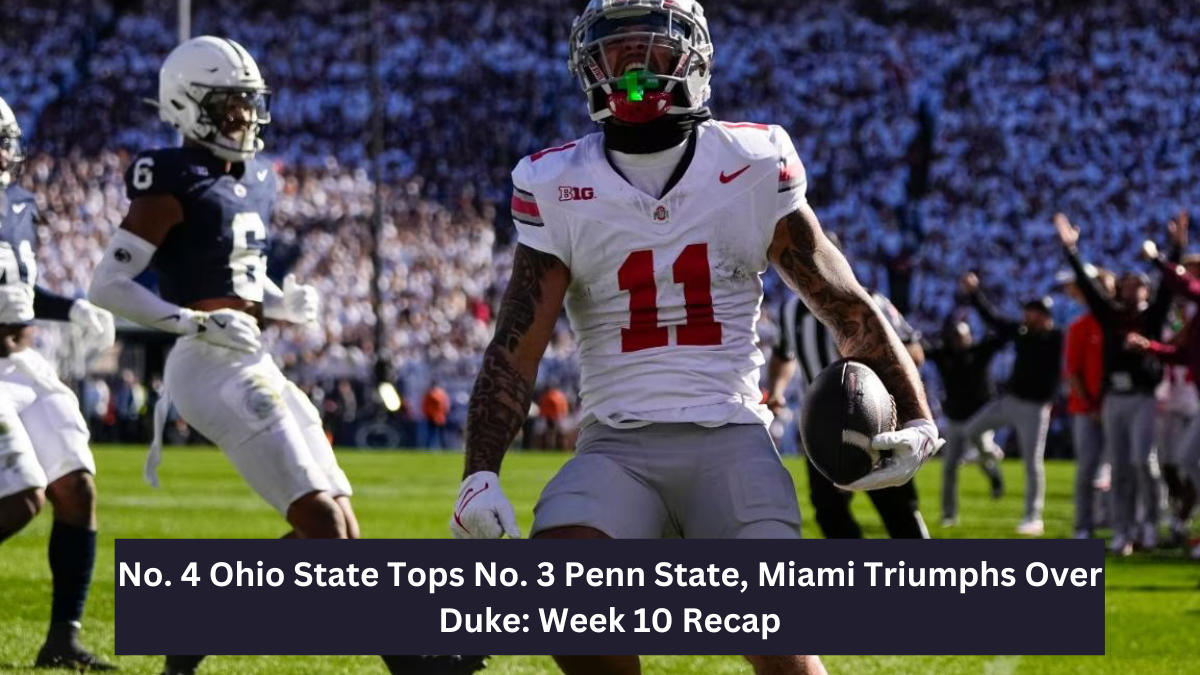 No. 4 Ohio State Tops No. 3 Penn State, Miami Triumphs Over Duke: Week 10 Recap