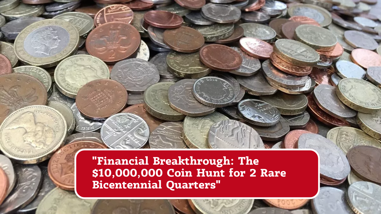 "Financial Breakthrough: The $10,000,000 Coin Hunt for 2 Rare Bicentennial Quarters"