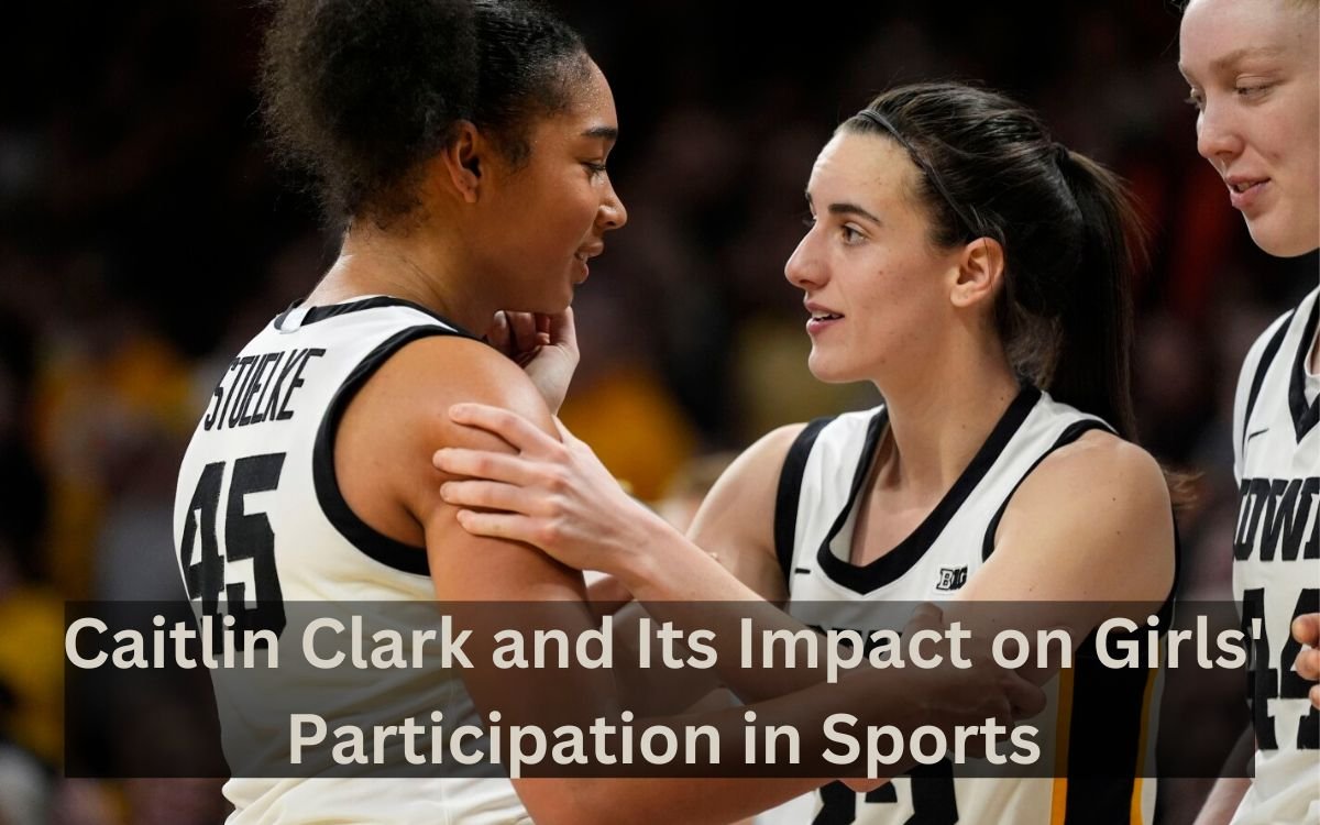 Caitlin Clark and Its Impact on Girls' Participation in Sports.